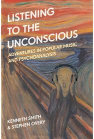 Listening to the Unconscious: Adventures in Popular Music and Psychoanalysis