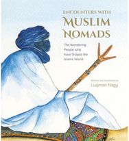 Encounters with Muslim Nomads: The Wandering People who have Shaped the Islamic World who have Shaped the Islamic World
