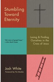 Stumbling Toward Eternity: Losing & Finding Ourselves in the Cross of Jesus Losing & Finding Ourselves in the Cross of Jesus