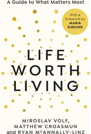 Life Worth Living: A guide to what matters most