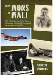From Mons to Mali: Fifty Extraordinary and Little-Known Vignettes of British and Commonwealth Airmen in Action since 1914