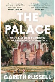 Palace: From the Tudors to the Windsors, 500 Years of History at Hampton Court From the Tudors to the Windsors, 500 Years of History at Hampton Court