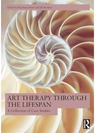 Art Therapy Through the Lifespan: A Collection of Case Studies A Collection of Case Studies