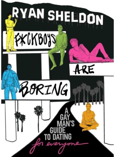 F*Ckboys are Boring A Gay Man's Guide to