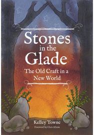 Stones in the Glade: The Old Craft in a New World The Old Craft in a New World