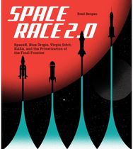 Space Race 2.0: SpaceX, Blue Origin, Virgin Galactic, NASA, and the Privatization of the Final Frontier Virgin Galactic, NASA, and the Privatization of the Final Frontier