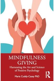 Mindfulness Giving: Harnessing the Art and Science of Positive Psychology Harnessing the Art and Science of Positive Psychology