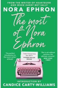 Most of Nora Ephron: The ultimate anthology of essays, articles and extracts from her greatest work, with a foreword by Candice Carty-Williams