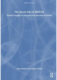 Secret Life of SENCOs: Practical Insights on Inclusion and Specialist Provision Practical Insights on Inclusion and Specialist Provision
