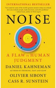 Noise: A Flaw in Human Judgment