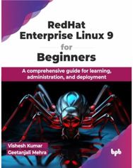 RedHat Enterprise Linux 9 for Beginners: A comprehensive guide for learning, administration, and deployment guide for learning, administration, and deployment