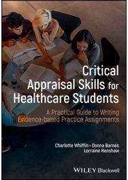 Critical Appraisal Skills for Healthcare Students: A Practical Guide to Writing Evidence-based Practice Assignments