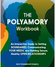 Polyamory Workbook: An Interactive Guide to Setting Boundaries, Communicating Your Needs, and Building Secure, Healthy Open Relationships