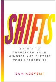 SHIFTS: 6 Steps to Transform Your Mindset and Elevate Your Leadership 6 Steps to Transform Your Mindset and Elevate Your Leadership