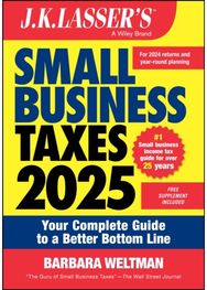 J.K. Lasser's Small Business Taxes 2025 Your Complete Guide to a Better Bottom Line