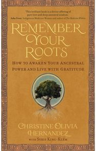 Remember Your Roots: How to Awaken Your Ancestral Power and Live with Gratitude (A Book Inspired by Mayan Wisdom)