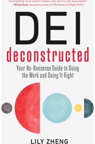 DEI Deconstructed: Your No-Nonsense Guide to Doing the Work and Doing It Right Your No-Nonsense Guide to Doing the Work and Doing It Right