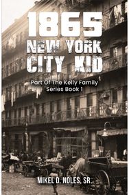1865 New York City Kid: Part Of The Kelly Family Series Book 1 Part Of The Kelly Family Series Book 1