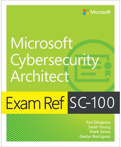 Exam Ref SC-100 Microsoft Cybersecurity Architect