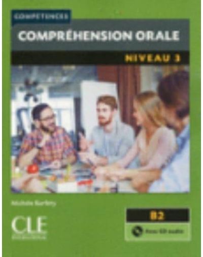 Competences: Comprehension orale 3 - Niveau B2 + CD