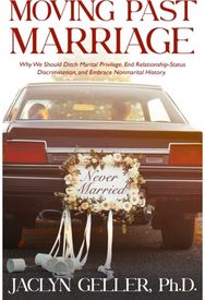 Moving Past Marriage: Why We Should Ditch Marital Privilege, End Relationship-Status Discrimination, and Embrace Non-marital History
