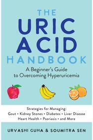 Uric Acid Handbook: A Beginner's Guide To Overcoming Hyperuricemia (Strategies for Managing: Gout, Kidney Stones, Diabetes, Liver Disease, Heart Health, Psoriasis, and More)