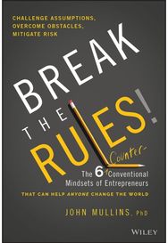 Break the Rules!: The Six Counter-Conventional Mindsets of Entrepreneurs That Can Help Anyone Change the World