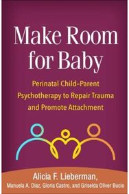 Make Room for Baby: Perinatal Child-Parent Psychotherapy to Repair Trauma and Promote Attachment
