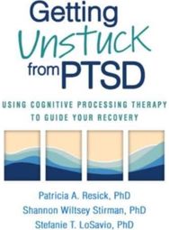 Getting Unstuck from PTSD: Using Cognitive Processing Therapy to Guide Your Recovery