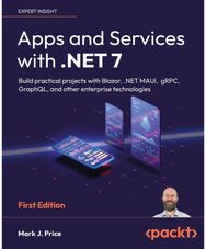 Apps and Services with .NET 7: Build practical projects with Blazor, .NET MAUI, gRPC, GraphQL, and other enterprise technologies