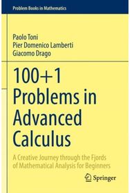 100+1 Problems in Advanced Calculus: A Creative Journey through the Fjords of Mathematical Analysis for Beginners