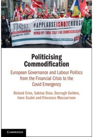 Politicising Commodification: European Governance and Labour Politics from the Financial Crisis to the Covid Emergency