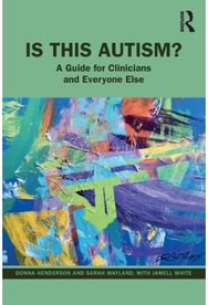 Is This Autism?: A Guide for Clinicians and Everyone Else