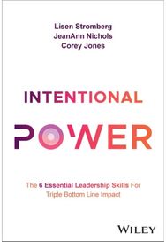 Intentional Power: The 6 Essential Leadership Skills for Triple Bottom Line Impact