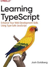 Learning Typescript: Enhance Your Web Development Skills Using Type-Safe JavaScript Development Skills Using Type-Safe JavaScript