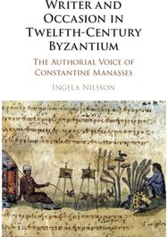 Writer and Occasion in Twelfth-Century Byzantium: The Authorial Voice of Constantine Manasses of Constantine Manasses