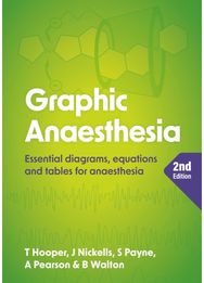 Graphic Anaesthesia, second edition: Essential diagrams, equations and tables for anaesthesia