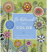 Be Relaxed and Color: Channel Your Stress into a Mindful, Creative Activity - Over 100 Coloring Pages for Meditation and Peace
