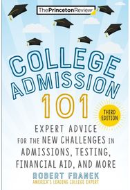 College Admission 101: Expert Advice for the New Challenges in Admissions, Testing, Financial Aid, and More the New Challenges in Admissions, Testing, Financial Aid, and More