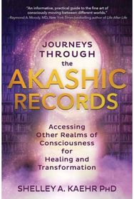 Journeys through the Akashic Records: Accessing Other Realms of Consciousness for Healing and Transformation Realms of Consciousness for Healing and Transformation