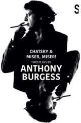 Chatsky & Miser, Miser! Two Plays by Anthony Burgess
