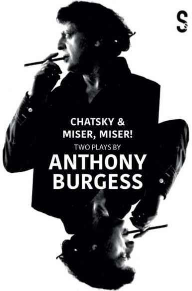 Chatsky & Miser, Miser! Two Plays by Anthony Burgess