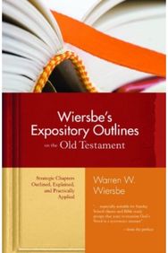Wiersbes Expository Outlines: Strategic Chapters Outlined, Explained, and Practically Applied