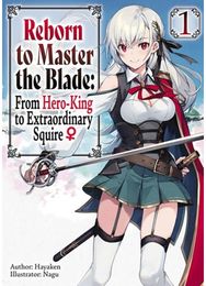 Reborn to Master the Blade: From Hero-King to Extraordinary Squire, Vol. 1 (light novel)