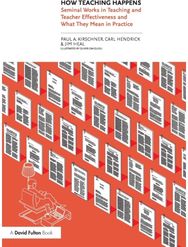 How Teaching Happens: Seminal Works in Teaching and Teacher Effectiveness and What They Mean in Practice Teaching and Teacher Effectiveness and What They Mean in Practice