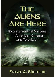 Aliens Are Here: Extraterrestrial Visitors in American Cinema and Television Extraterrestrial Visitors in American Cinema and Television
