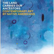 Land Carries Our Ancestors: Contemporary Art by Native Americans