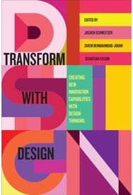 Transform with Design: Creating New Innovation Capabilities with Design Thinking Creating New Innovation Capabilities with Design Thinking