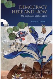 Democracy Here and Now: The Exemplary Case of Spain The Exemplary Case of Spain