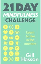 21 Day Mindfulness Learn to live in the